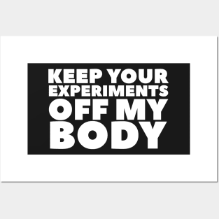 Keep Your Experiments Off My Body Posters and Art